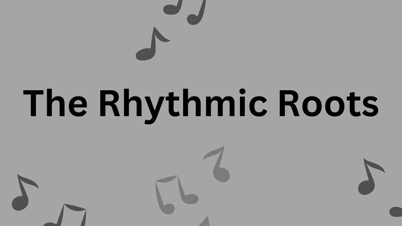 The Rhythmic Roots
